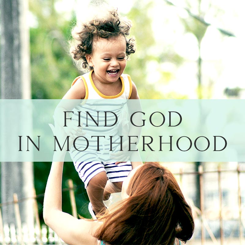 Find God in Motherhood