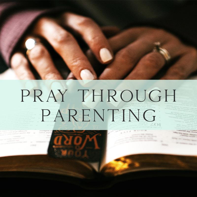 Pray Through Parenting
