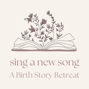 Sing a New Song - A Birth Story Retreat